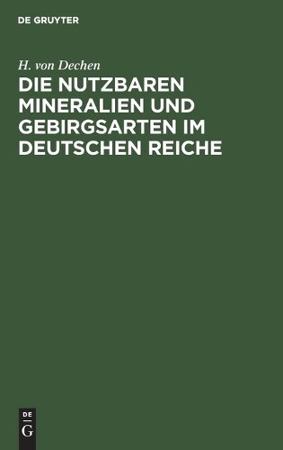 H Von Dechen Die Nutzbaren Mineralien Und Gebirgsarten Im Deutschen R (Hardback)