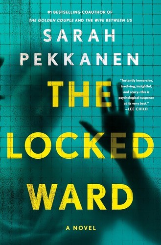 The Locked Ward: A Novel by Sarah Pekkanen (Hardcover)