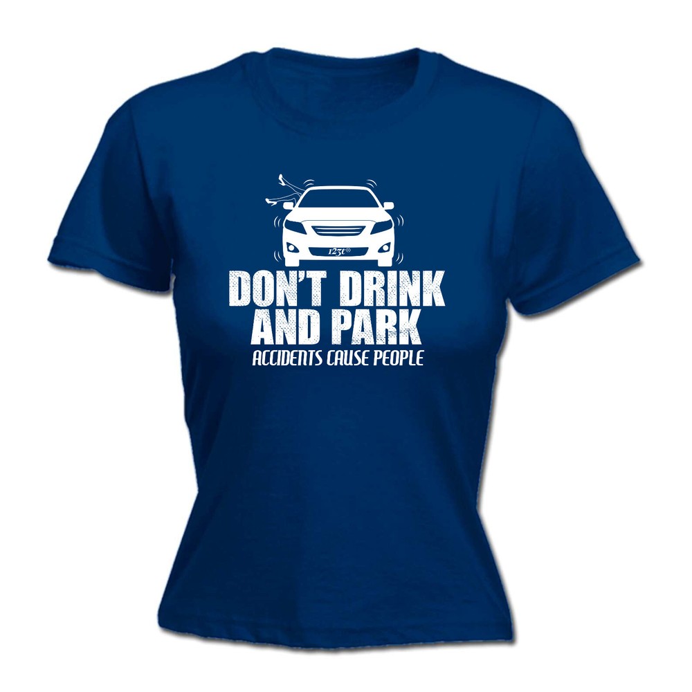 Dont Drink And Park - Womens T Shirt Funny T-Shirt Novelty gift tshirt