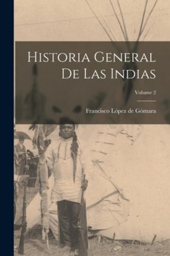 Historia general de las Indias; Volume 2, Like New Used, Free shipping in the US