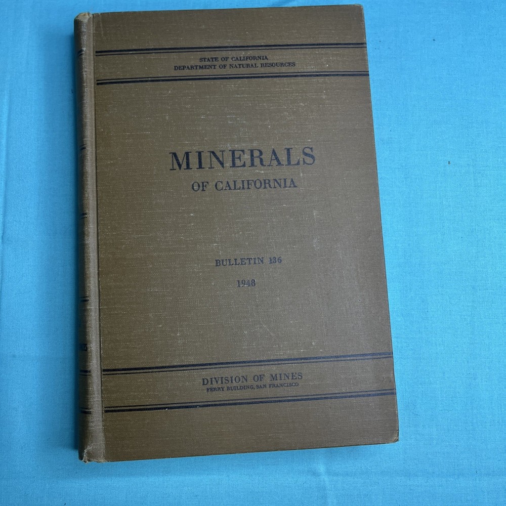 MINERALS OF CALIFORNIA Bulletin 136, 1948, Division of Mines San Francisco