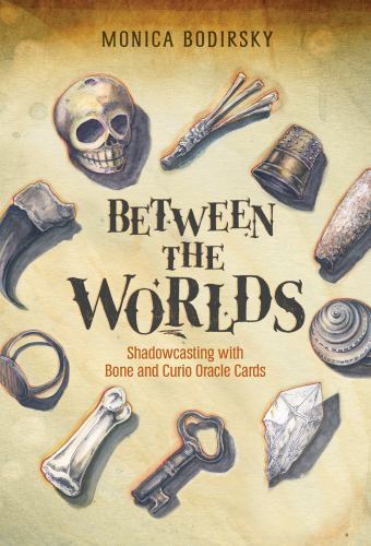 Between the Worlds : Shadowcasting With Bone and Curio Oracle Cards, Paperbac...