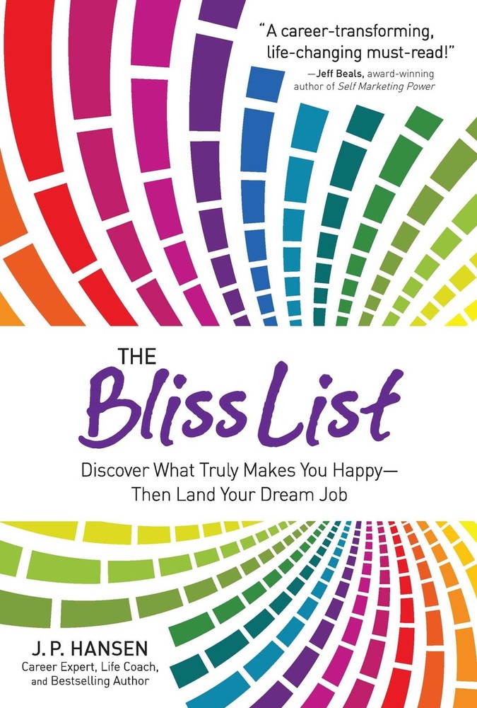 The Bliss List: Discover What Truly Makes You Happy--Then Land Your Dream Job