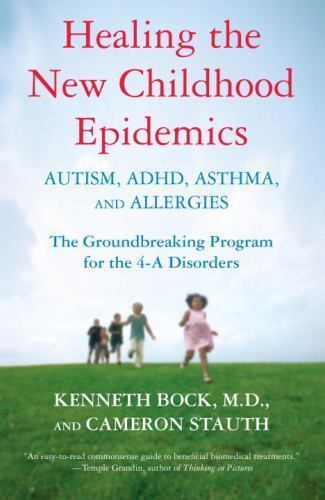Healing the New Childhood Epidemics: Autism, ADHD, Asthma, and Allergies: The Gr