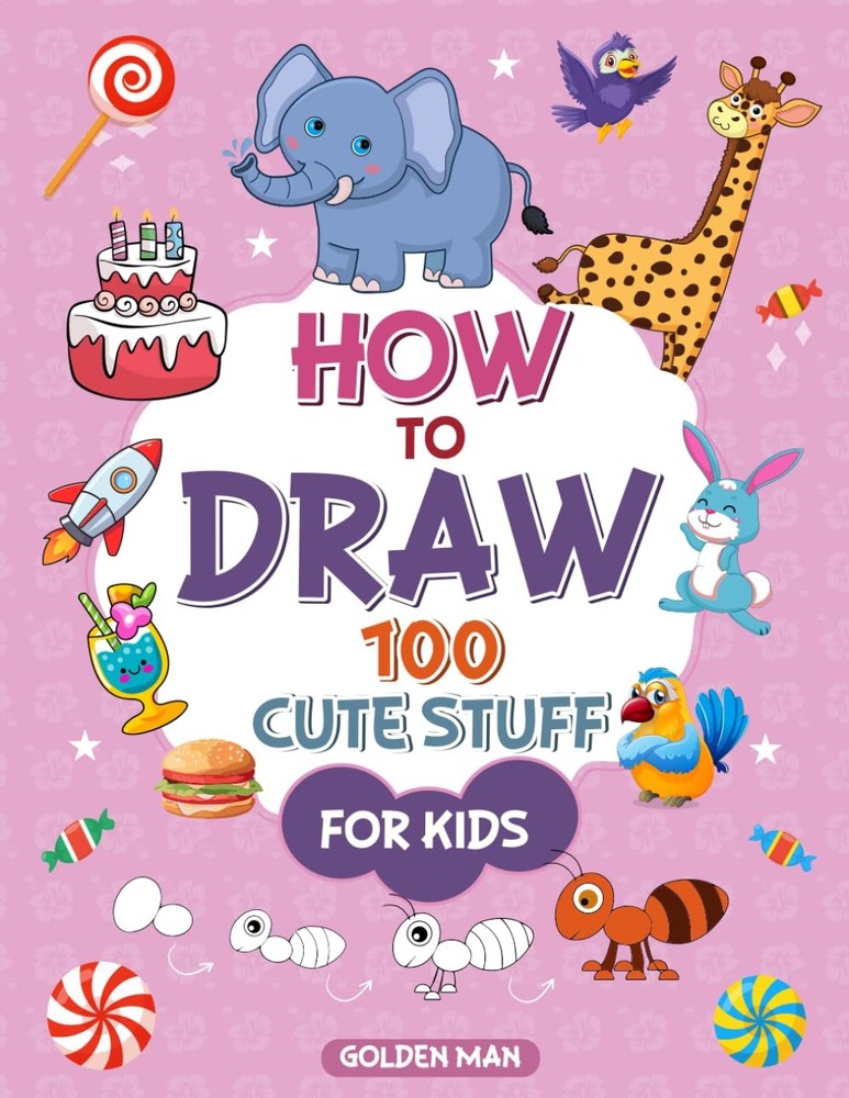 How to Draw 100 Cute Stuff for Kids: Learn to Draw Fun Animals, Birds, Flowers,