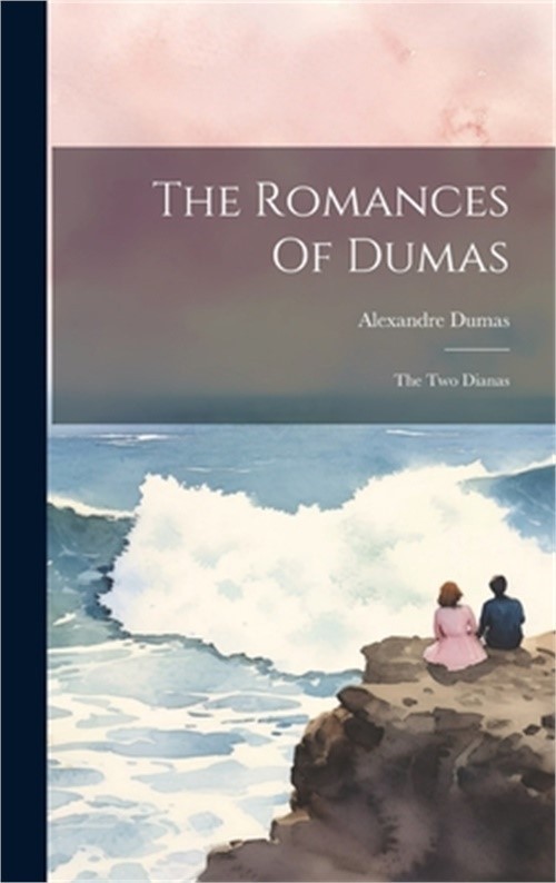 The Romances Of Dumas: The Two Dianas (Hardback or Cased Book)