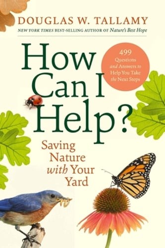 How Can I Help?: Saving Nature with Your Yard by Douglas W Tallamy: Used