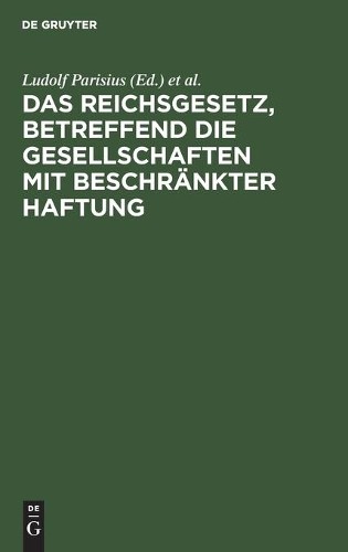 Das Reichsgesetz, Betreffend Die Gesellschaften Mit Beschränkter Haft (Hardback)