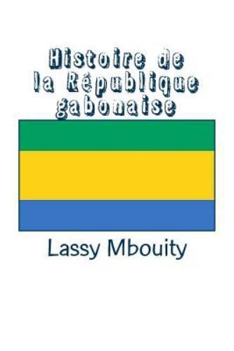 Histoire de La Republique Gabonaise by Mbouity, Lassy, Brand New, Free shippi...