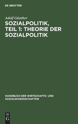 Adolf Günther Sozialpolitik, Teil 1: Theorie Der Sozialpolitik (Hardback)