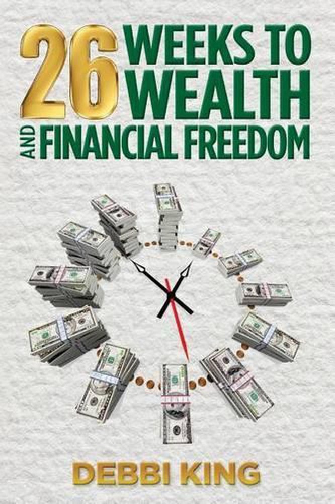 26 Weeks to Wealth and Financial Freedom by Debbi King (English) Paperback Book
