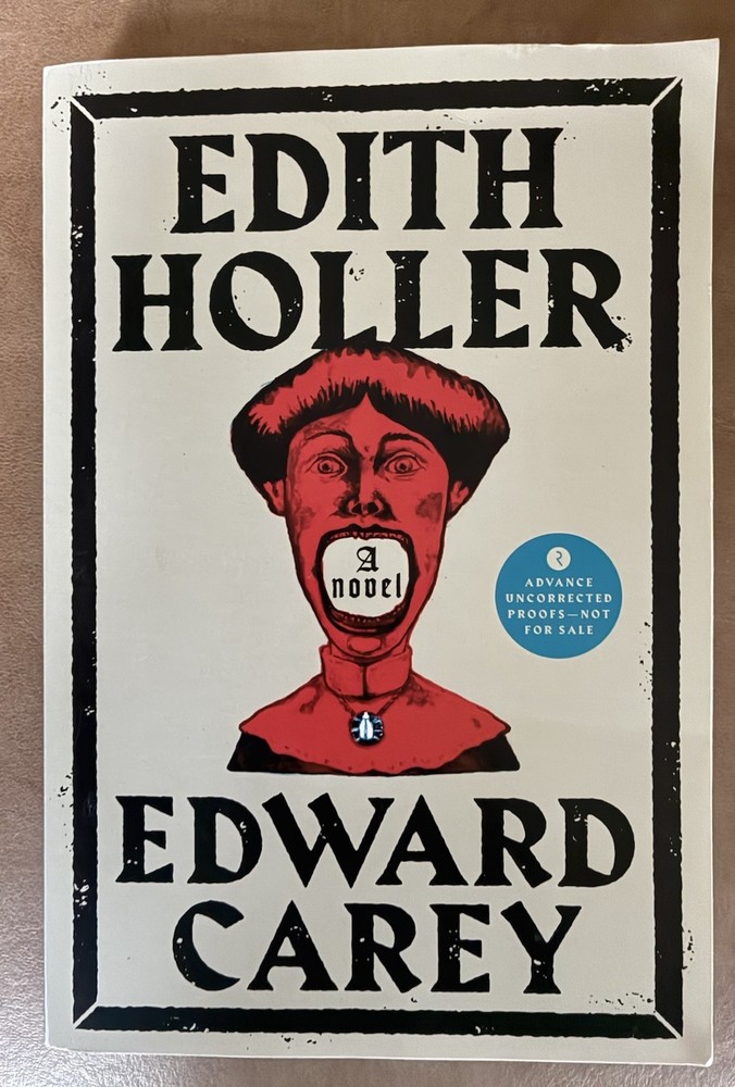 Edward Carey Edith Holler ARC Advance Uncorrected Proof