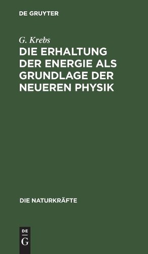 G Krebs Die Erhaltung Der Energie ALS Grundlage Der Neueren Physik (Hardback)
