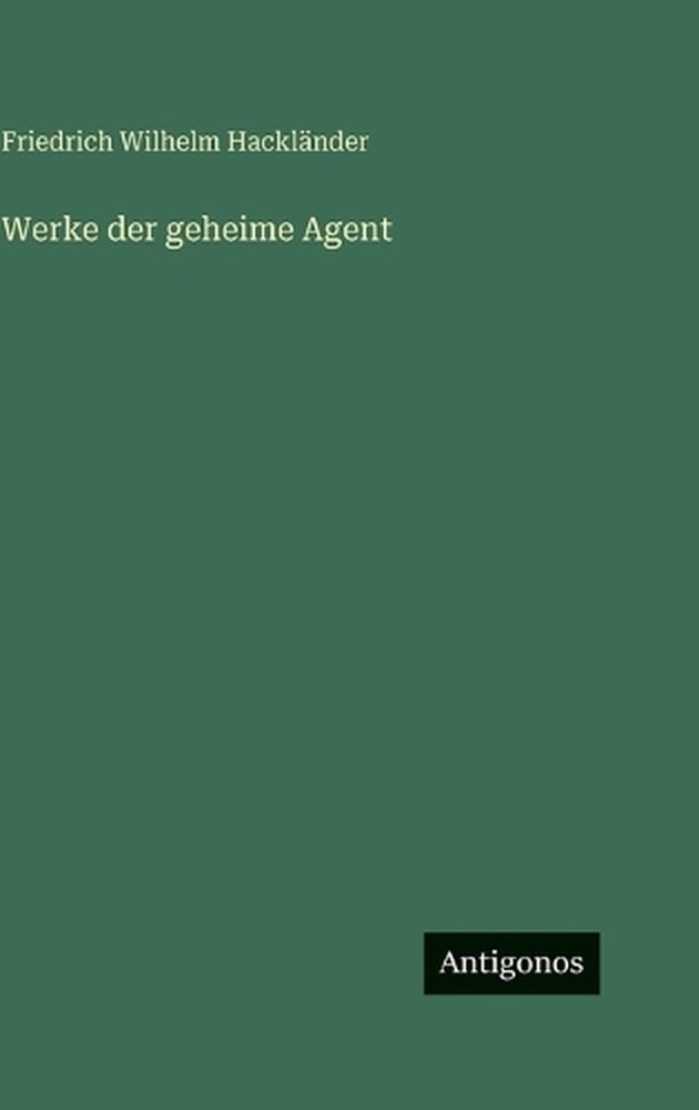 Werke der geheime Agent by Friedrich Wilhelm Hackl?nder (German) Hardcover Book