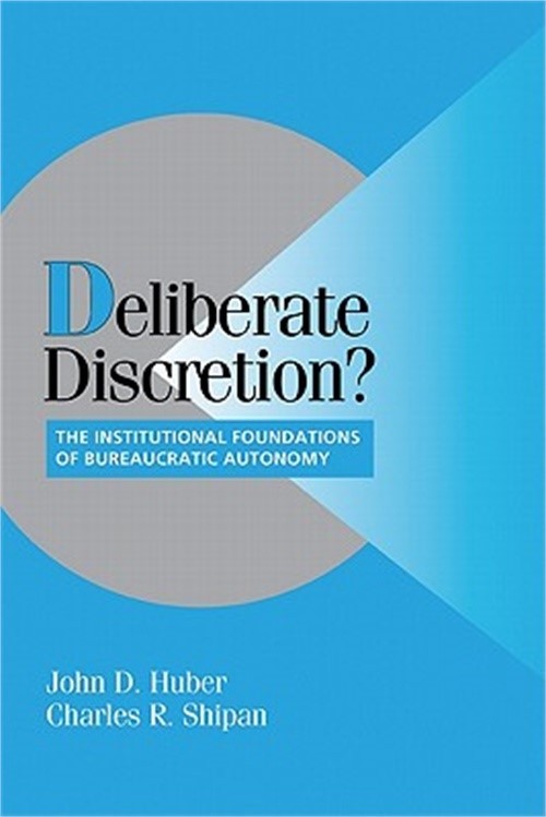 Deliberate Discretion?: The Institutional Foundations of Bureaucratic Autonomy (