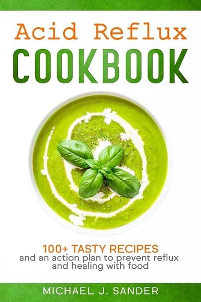 Acid Reflux Cookbook with 100 Tasty Recipes Action Plan to Prevent Symptoms-image