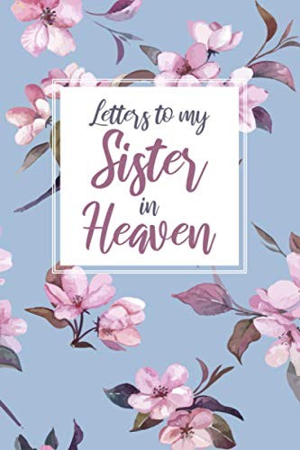 Letters to my Sister in Heaven: Grief Journal, Grieving the Loss of your Sister,