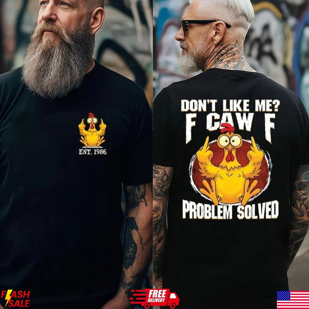 Don’t Like Me F Caw F Funny Chicken T Shirt Front Back Unisex Tee