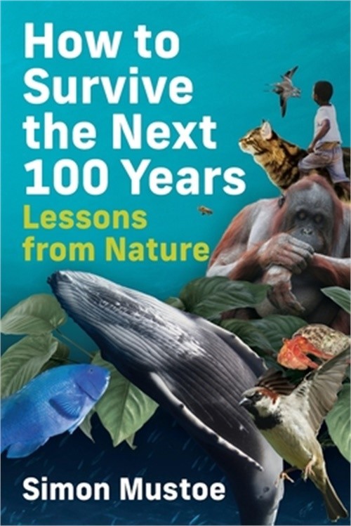 How to Survive the Next 100 Years: Lessons from Nature (Paperback or Softback)