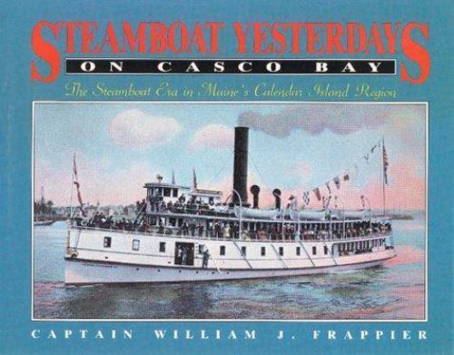 Steamboats Yesterday on Casco Bay: Steamboat Era in Maine's Calendar Island Regi
