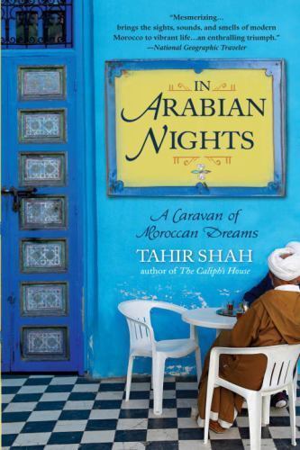 In Arabian Nights : A Caravan of Moroccan Dreams, Paperback by Shah, Tahir, L...