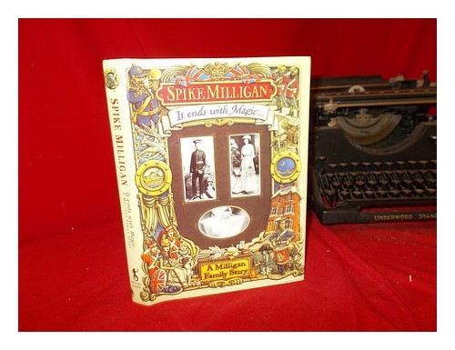 MILLIGAN, SPIKE (1918-2002) It ends with magic : a Milligan family story / Spike