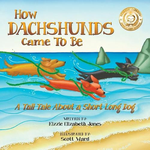 Kizzie Elizabeth Jones How Dachshunds Came to Be (Soft Cover) (Paperback)