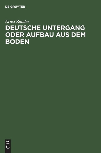 Ernst Zander Deutsche Untergang Oder Aufbau Aus Dem Boden (Hardback)