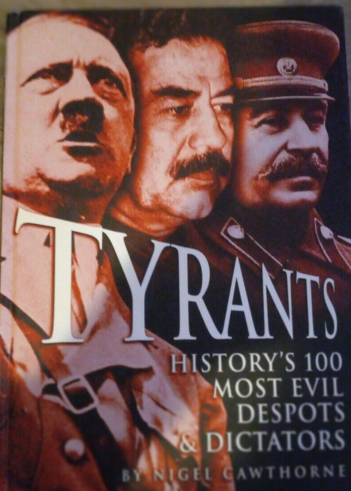 Tyrants : History's 100 Most Evil Despots and Dictators by Nigel Cawthorne...