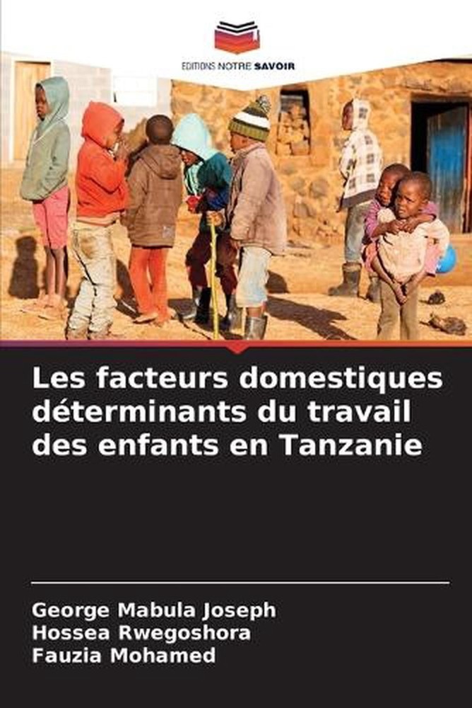 Les facteurs domestiques dterminants du travail des enfants en Tanzanie by Georg