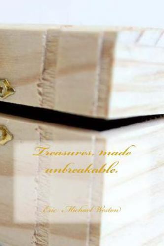 Treasures, Made Unbreakable, Paperback by Weston, Eric Michael, Brand New, Fr...