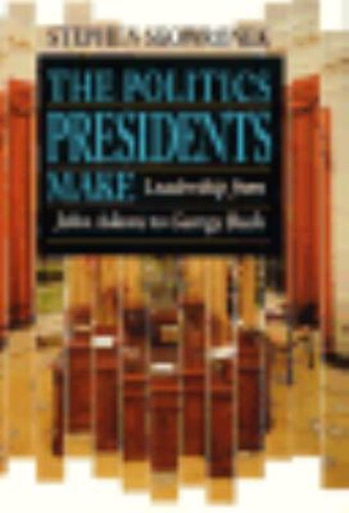 The Politics Presidents Make : Leadership from John Adams to GeorFree US Delivery | ISBN:0674689356