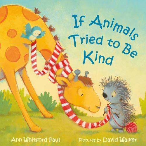 If Animals Tried to Be Kind (If Animals Kissed Good Night) by Paul, Ann Whitford