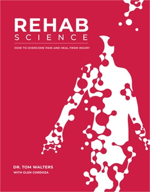 Rehab Science: How to Overcome Pain and Heal from Injury (Hardback or Cased Book