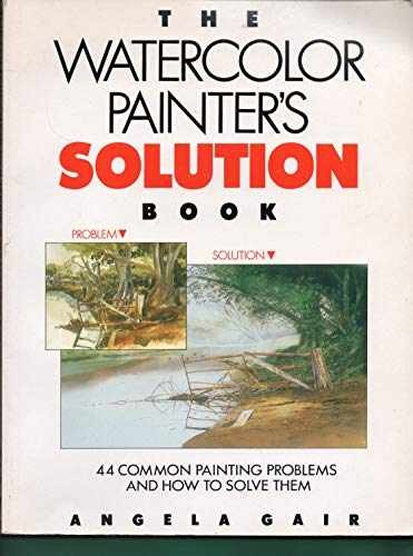 The Watercolor Painter's Solution Book - Paperback, by Gair Angela - Very Good