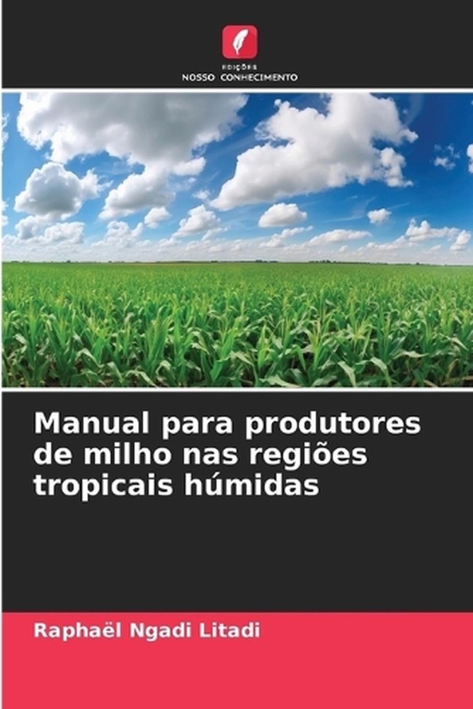 Manual para produtores de milho nas regies tropicais hmidas by Rapha?l Ngadi Lit