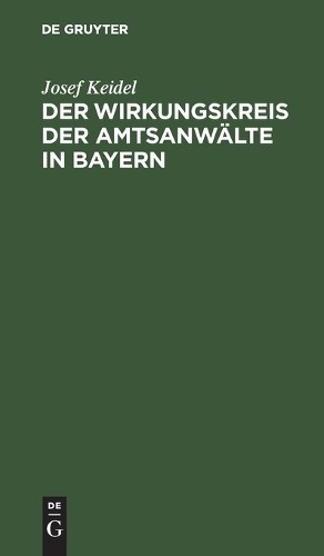 Josef Keidel Der Wirkungskreis Der Amtsanwälte in Bayern (Hardback)