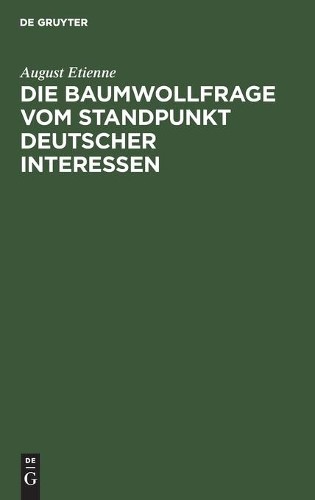 August Etienne Die Baumwollfrage Vom Standpunkt Deutscher Interessen (Hardback)