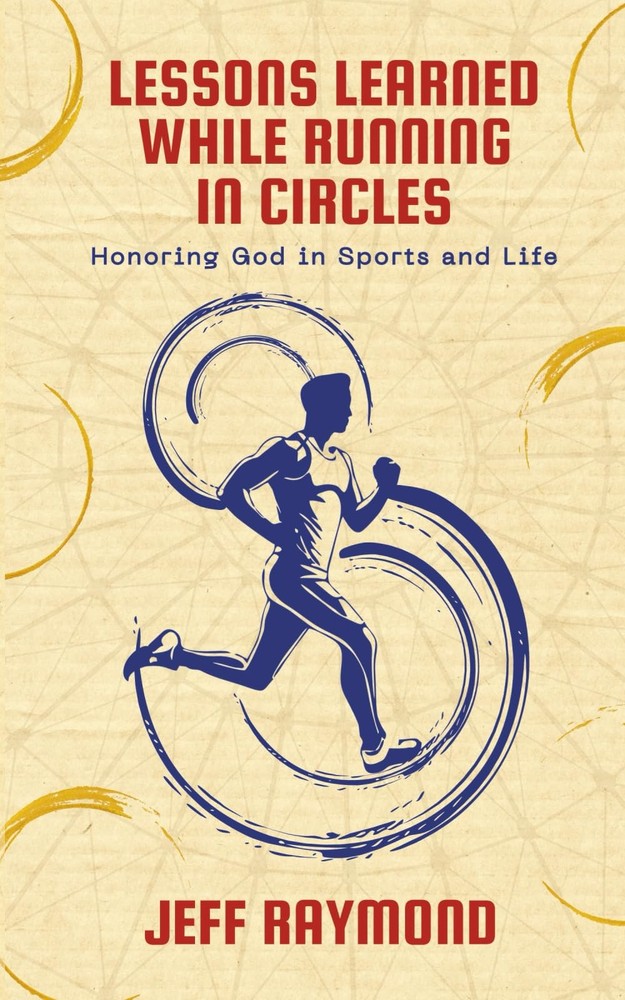 Lessons Learned While Running in Circles: Honoring God in Sports and Life