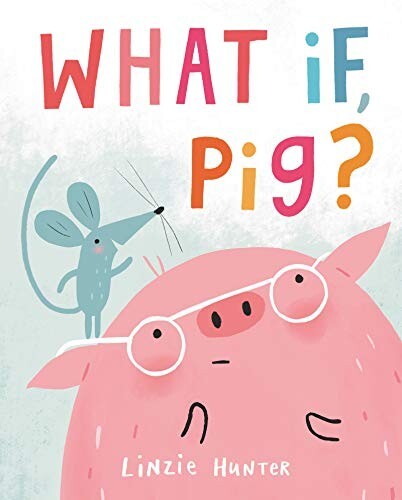 What If Pig by Linzie Hunter 2021 Hardcover Childrens Book