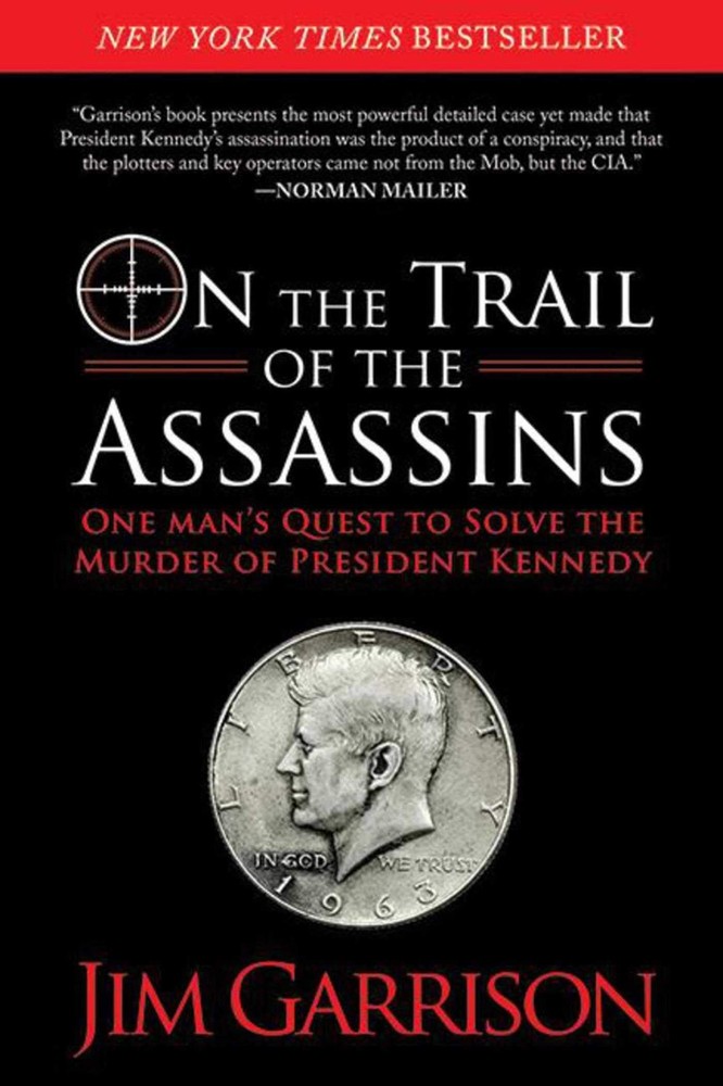 On the Trail of the Assassins: One Man's Quest to Solve the Murder of Presid...