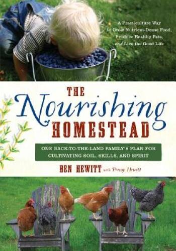The Nourishing Homestead: One Back-to-the-Land Family's Plan for Cul - VERY GOOD