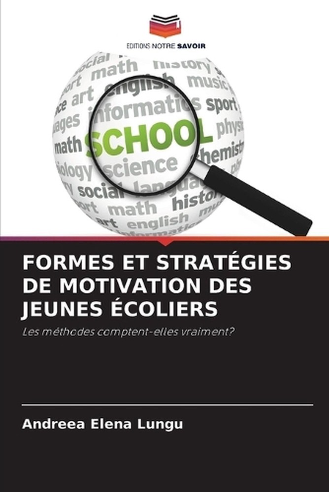 Formes Et Stratgies de Motivation Des Jeunes coliers by Andreea-Elena Lungu (Fre