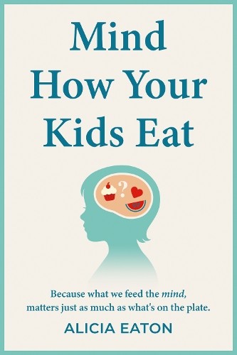 Alicia Eaton Mind How Your Kids Eat (Paperback)Another great item from Rarewaves USA | Free delivery!