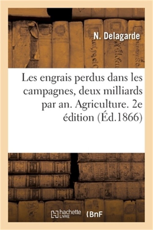 Les Engrais Perdus Dans Les Campagnes, Deux Milliards Par An. Agriculture. 2e �d