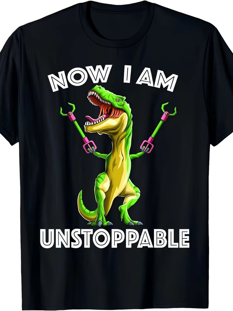 Now I Am Unstoppable Tyrannosaurus Funny T-Rex Dinosaur Gift T-Shirt - 220g