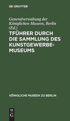 Führer Durch Die Sammlung Des Kunstgewerbe-Museums (Hardback)