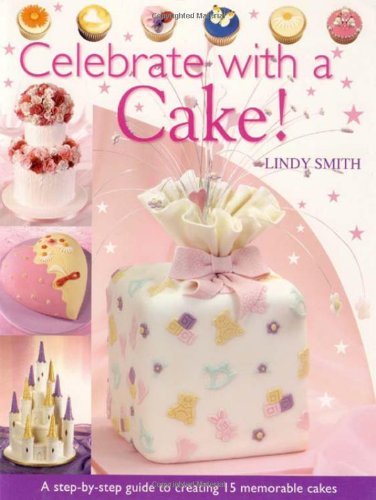 Celebrate with a Cake! By Lindy Smith