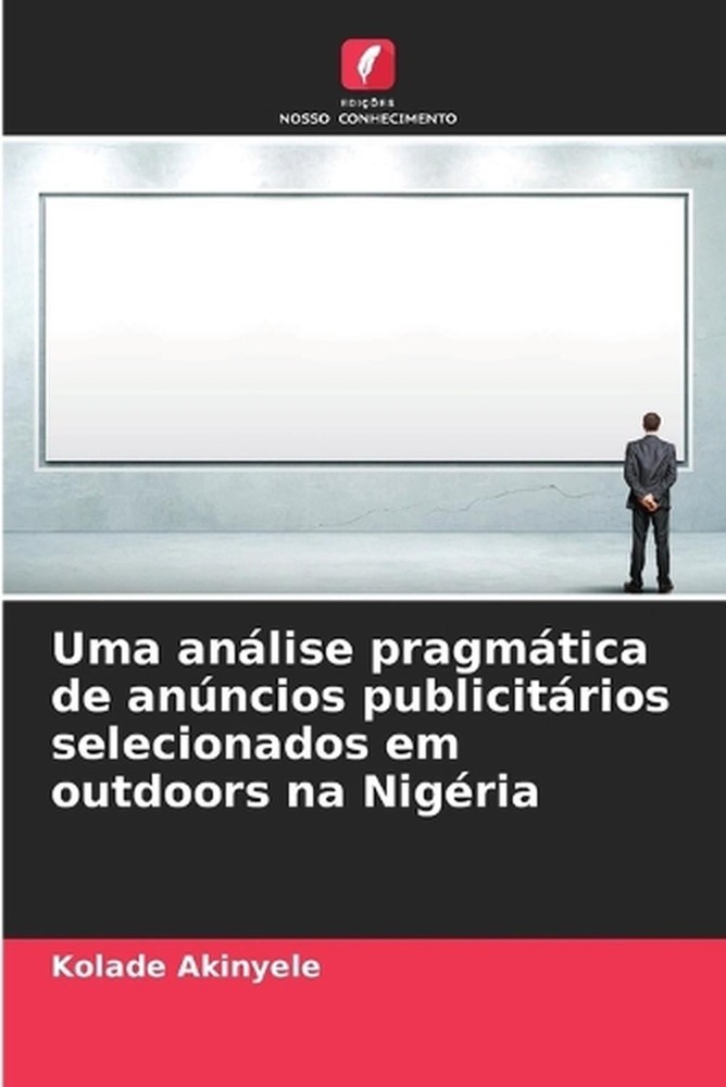 Uma anlise pragmtica de anncios publicitrios selecionados em outdoors na Nigria