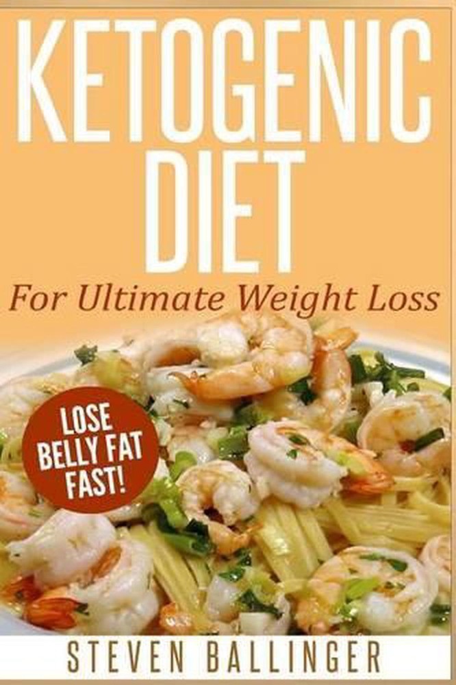 Ketogenic Diet: For Ultimate Weight Loss ? Lose Belly Fat Fast by Steven Balling